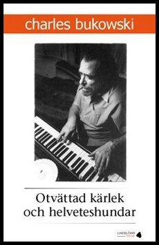 Charles Bukowski : Otvättad kärlek och helveteshundar