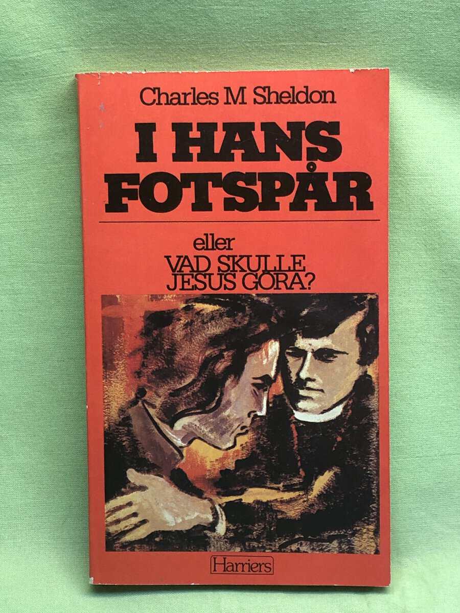Charles Monroe Sheldon : I hans fotspår eller Vad skulle Jesus göra