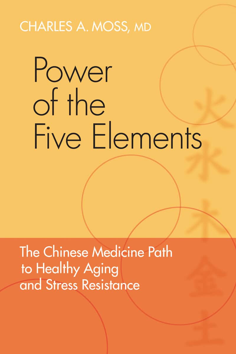 Charles Moss : Power of the five elements - the chinese medicine path to healthy aging and