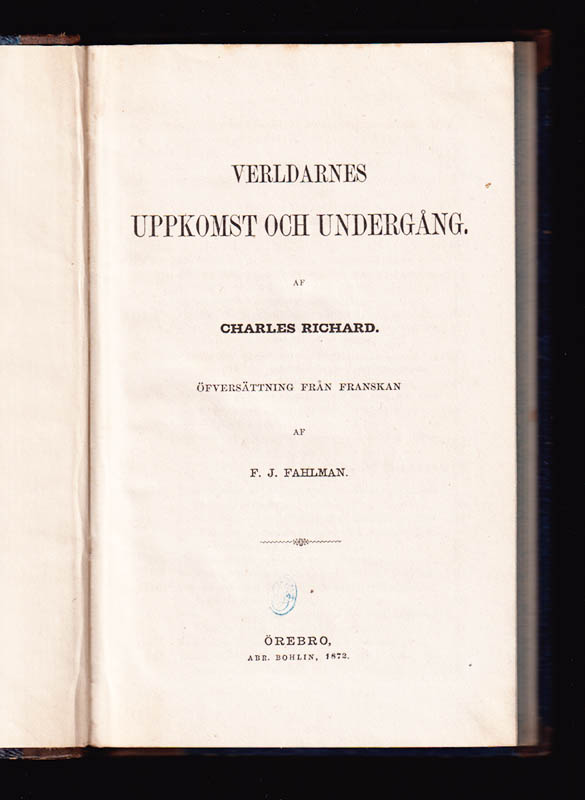 Charles Richard : Verldarnes uppkomst och undergång. Öfversättning från franskan af F. J. Fahlman