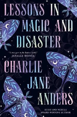 Charlie Jane Anders : Lessons in Magic and Disaster