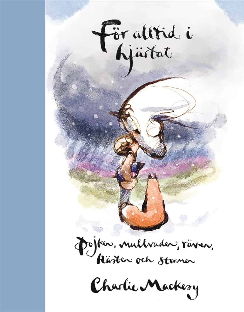Charlie Mackesy : För alltid i hjärtat : pojken, mullvaden, räven, hästen och stormen