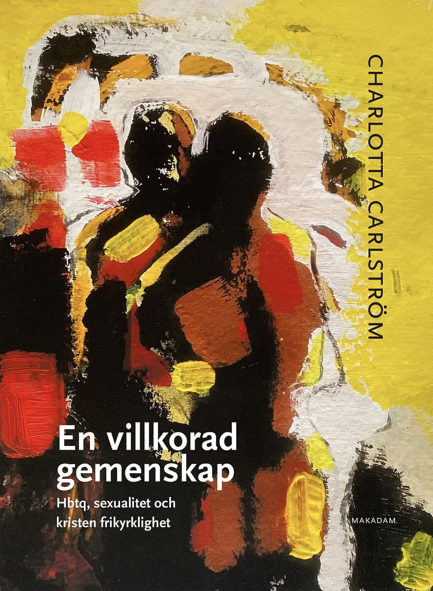 Charlotta Carlström : En villkorad gemenskap : hbtq, sexualitet och kristen frikyrklighet