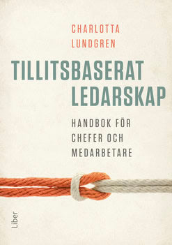 Charlotta Lundgren : Tillitsbaserat ledarskap – handbok för chefer och medarbetare