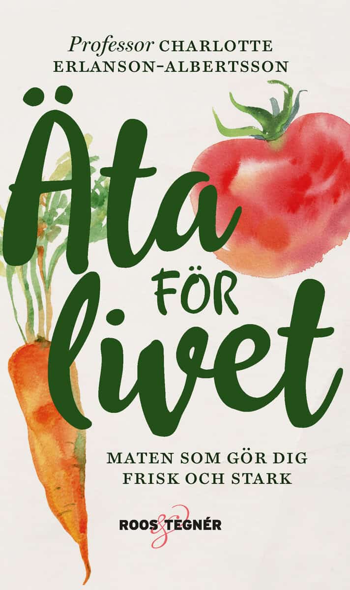 Charlotte Erlanson-Albertsson : Äta för livet : maten som gör dig frisk och stark