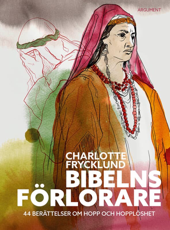 Charlotte Frycklund : Bibelns förlorare : 44 berättelser om hopp och hopplöshet
