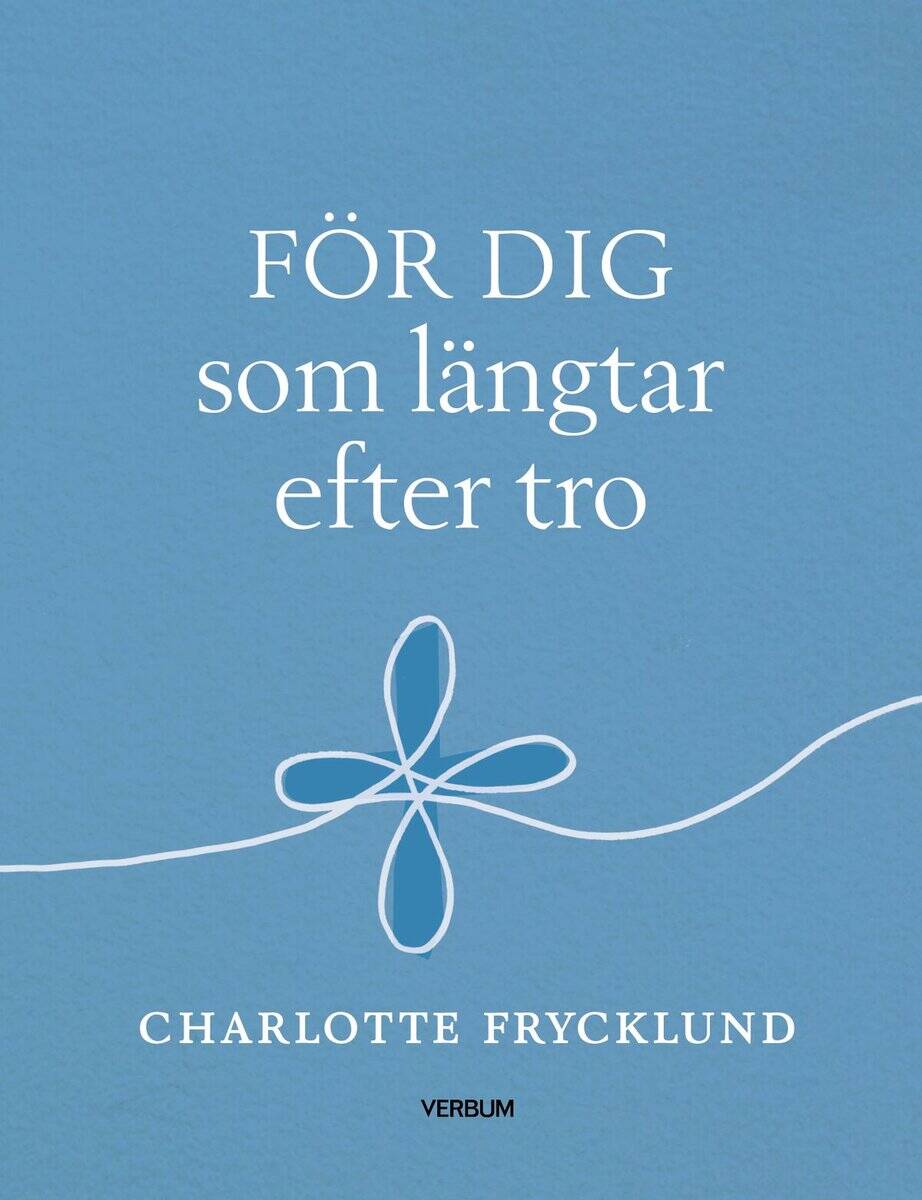 Charlotte Frycklund : För dig som längtar efter tro