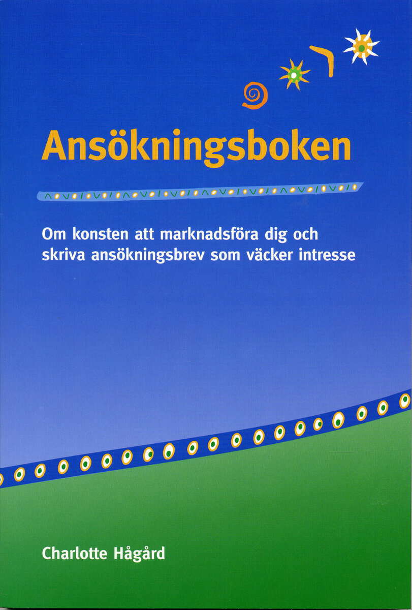 Charlotte Hågård : Ansökningsboken : om konsten att marknadsföra dig och skriva ansökningsbrev