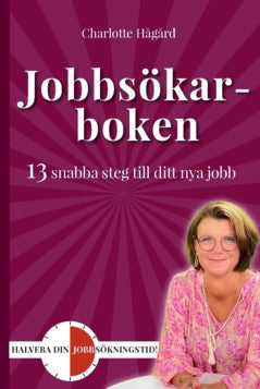 Charlotte Hågård : Jobbsökarboken : 13 snabba steg till ditt nya jobb