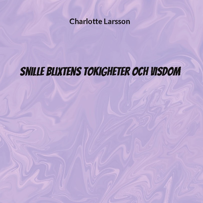 Charlotte Larsson : Snille Blixtens tokigheter och visdom