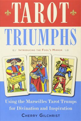 Cherry Gilchrist : Tarot triumphs - using the marseilles tarot trumps for divination and inspi