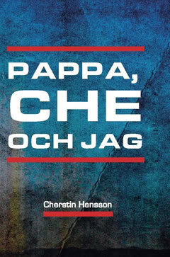 Cherstin Hansson : Pappa, Che och jag