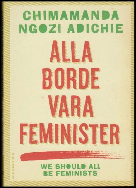 Chimamanda Ngozi Adichie : Alla borde vara feminister