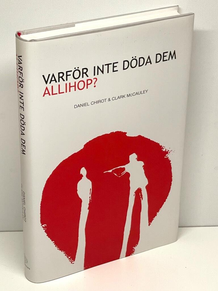Chirot, Daniel ; McCauley, Clark : Varför inte döda dem allihop?