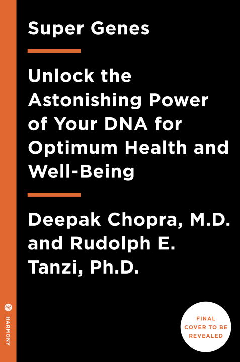 Chopra, Deepak Md ; Tanzi, Rudolph E. Phd : Super Genes