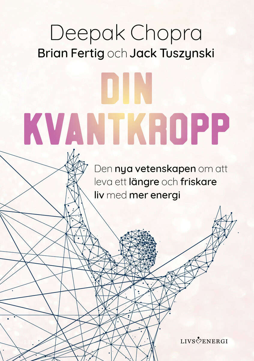 Chopra, Deepak ; Tuszynski, Jack ; Fertig, Brian : Din kvantkropp