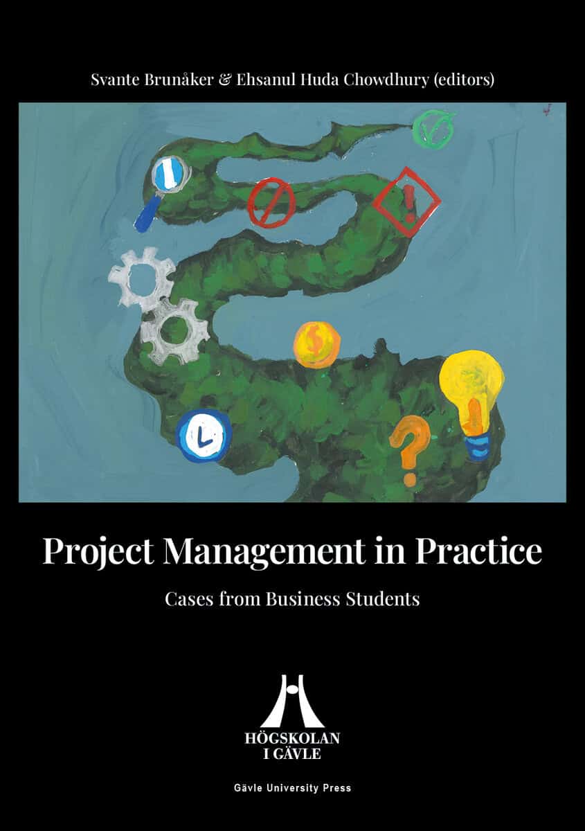 Chowdhury, Ehsanul Huda ; Brunåker, Svante : Project management in practice : cases from business students