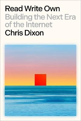 Chris Dixon : Read Write Own