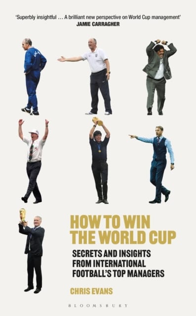 Chris Evans : How to Win the World Cup - Secrets and Insights from International Football