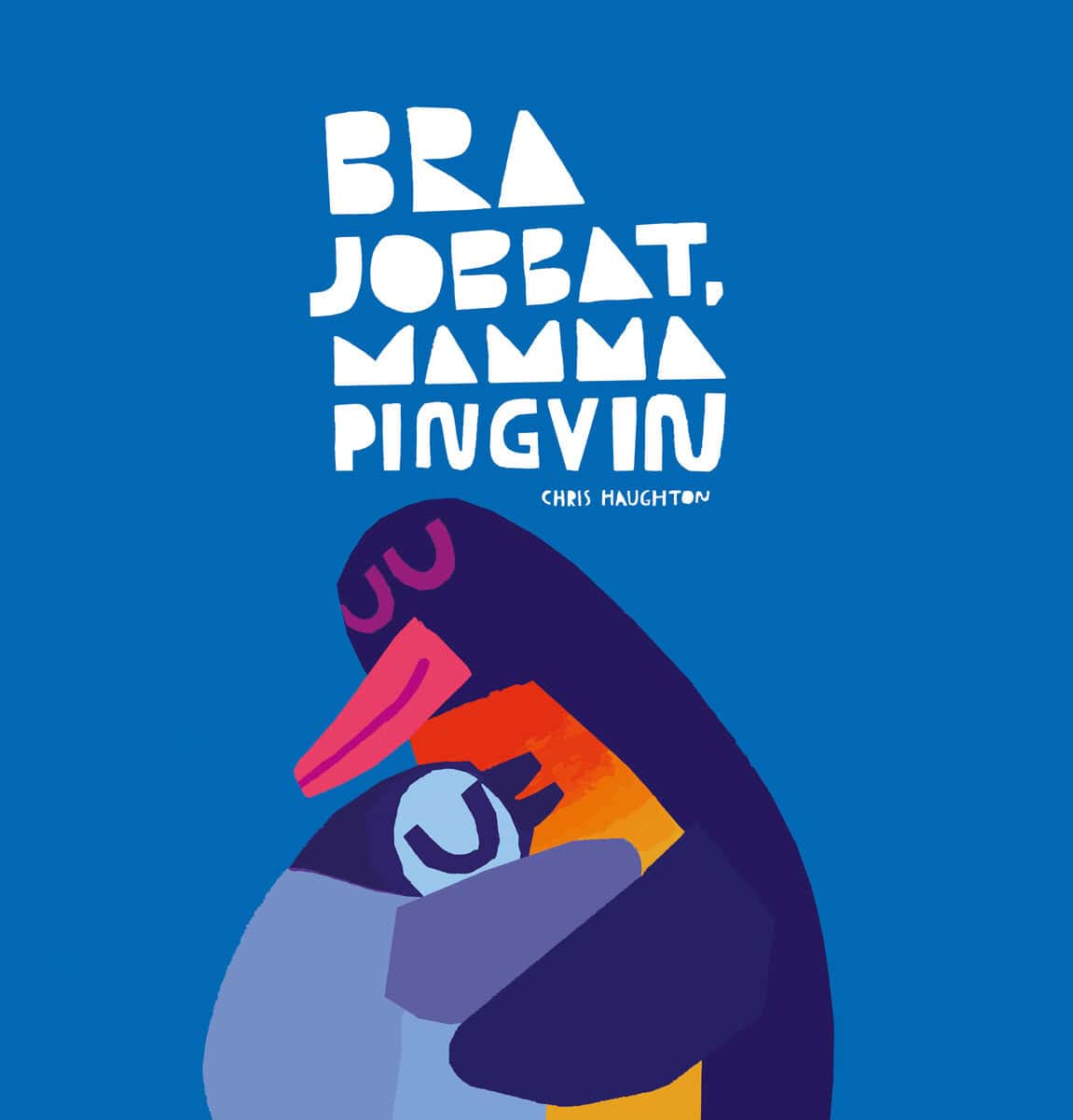 Chris Haughton : Bra jobbat, mamma pingvin