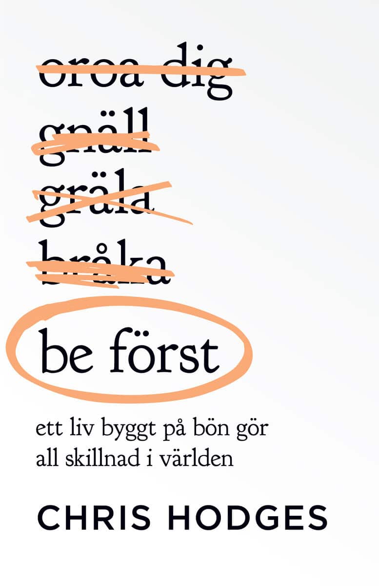 Chris Hodges : Be först : ett liv byggt på bön gör all skillnad i världen
