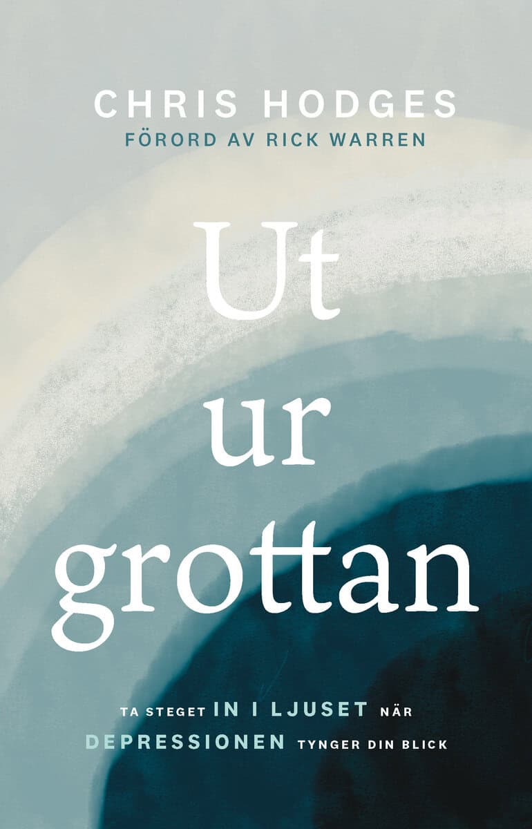 Chris Hodges : Ut ur grottan : ta steget in i ljuset när depressionen tynger din blick