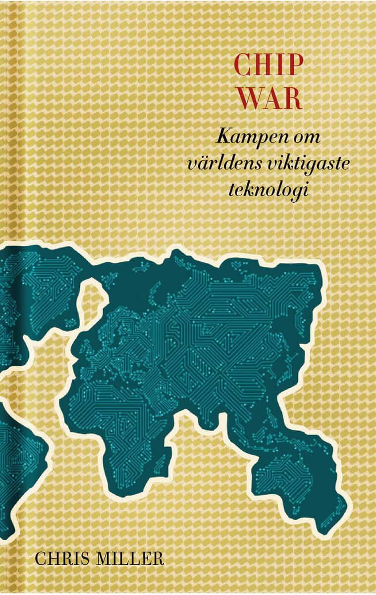 Chris Miller : Chip war : kampen om världens viktigaste teknologi
