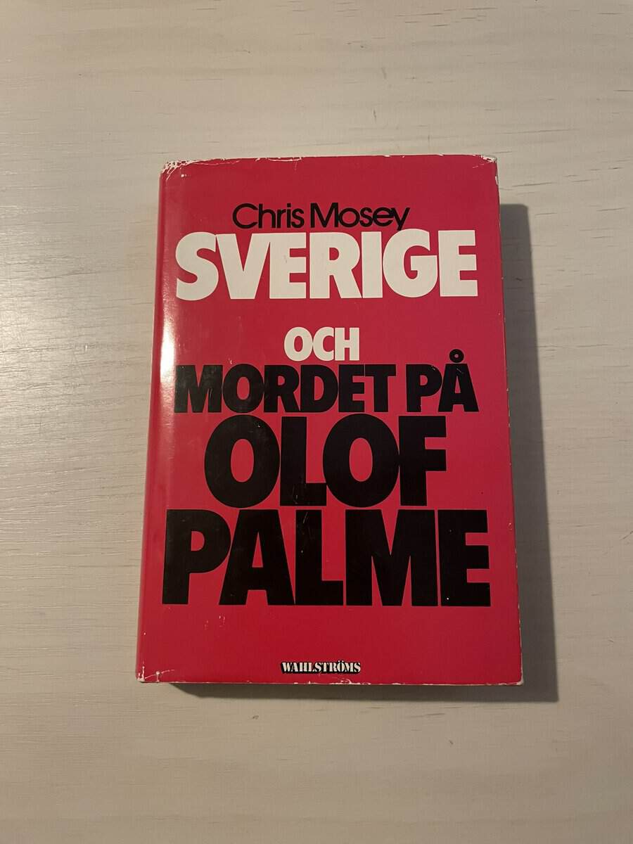 Chris Mosey : Sverige och mordet på Olof Palme