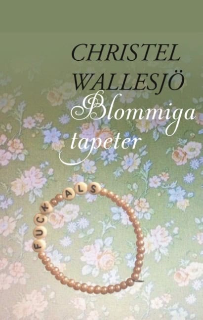 Christel Wallesjö : Blommiga tapeter : Blommiga tapeter