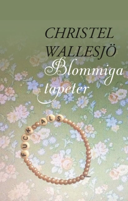 Christel Wallesjö : Blommiga tapeter : Blommiga tapeter