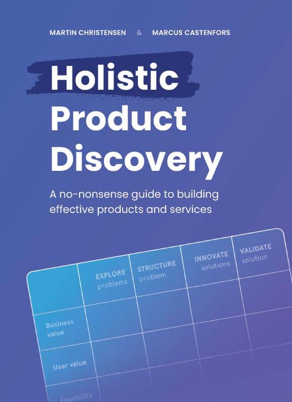 Christensen, Martin ; Castenfors, Marcus : Holistic product discovery : a no-nonsense guide to building effective products and services