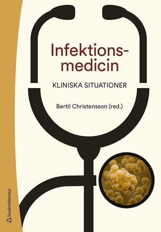 Christensson, Bertil ; Athlin, Simon ; Björkman, Per ; Cajander, Sara ; Fraenkel, Carl-Johan ; Friman, Vanda ; Furebring, Mia ; Färnert, Anna ; Gisslén, Magnus ; Hagberg, Lars ; Hanberger, Håkan ; Johansson, Anders ; Kahn, Fredrik ; Linder, Adam ; Nilsdotter-Augustinsson, Åsa ; Olsen, Björn ; Rasmussen, Magnus ; Studahl, Marie ; Sundén-Cullberg, Jonas ; Söderquist, Bo ; Westin, Johan ; Åkesson, Per : Infektionsmedicin