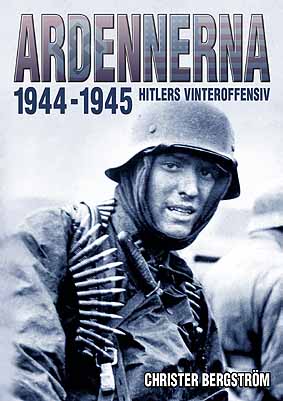 Christer Bergström : Ardennerna 1944-1945 : Hitlers vinteroffensiv