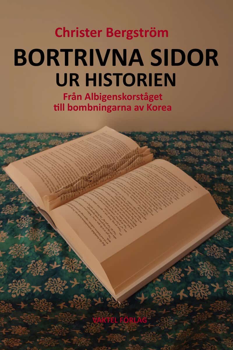 Christer Bergström : Bortrivna sidor ur historien : från Albigenskorståget till bombningarna av Korea