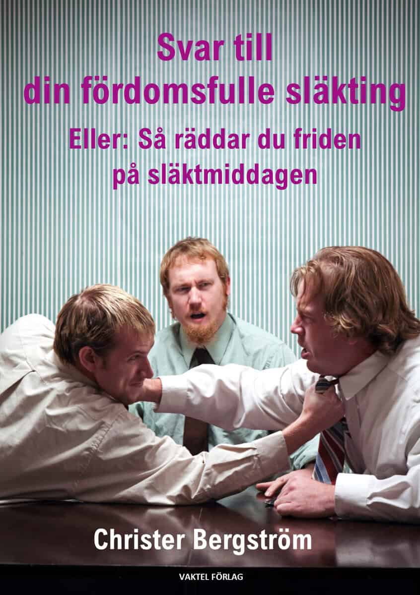 Christer Bergström : Svar till din fördomsfulle släkting : eller: så räddar du friden på släktmiddagen