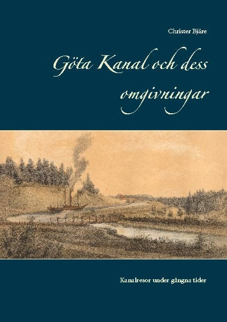 Christer Bjäre : Göta kanal och dess omgivningar : kanalresor under gångna tider