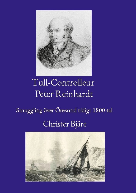 Christer Bjäre : Tull-Controlleur Peter Reinhardt : smuggling över Öresund tidigt 1800-tal