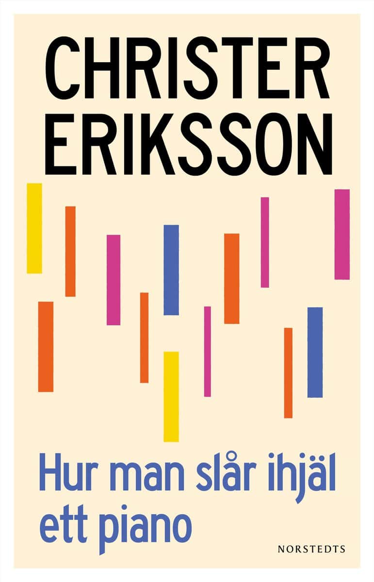 Christer Eriksson : Hur man slår ihjäl ett piano : ett intermezzo för inre monolog