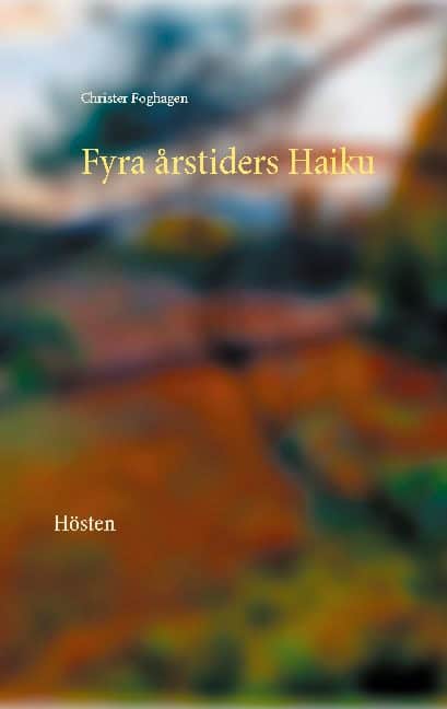 Christer Foghagen : Fyra årstiders haiku