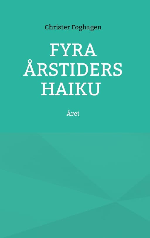 Christer Foghagen : Fyra årstiders Haiku