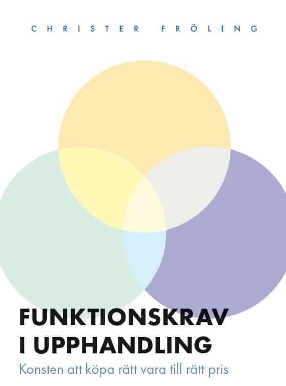 Christer Fröling : Funktionskrav i upphandling : konsten att köpa rätt vara till rätt pris