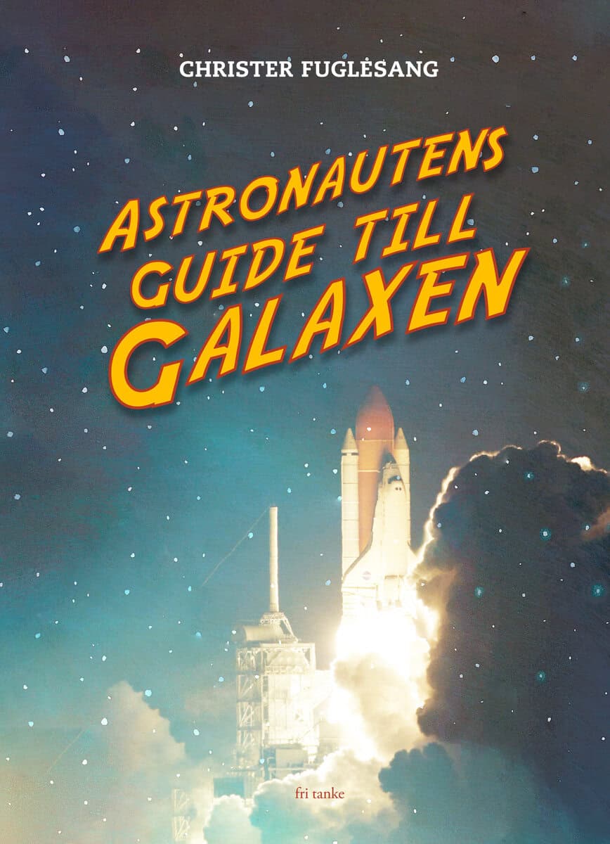 Christer Fuglesang : Astronautens guide till galaxen
