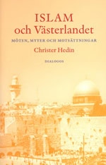 Christer Hedin : Islam och västerlandet : möten, myter och motsättningar
