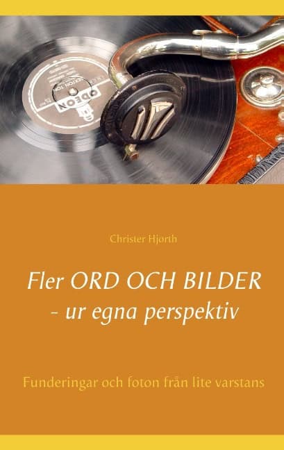 Christer Hjorth : Fler ord och bilder ur egna perspektiv : funderingar och foton från lite varstans