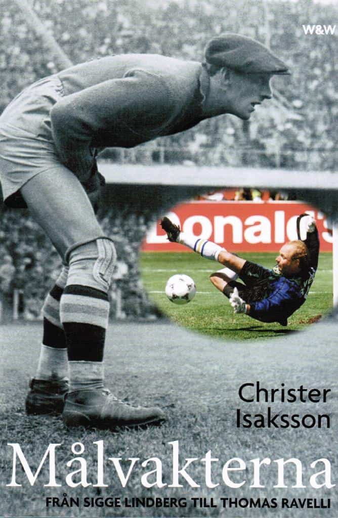 Christer Isaksson : Målvakterna. Från Sigge Lindberg till Thomas Ravelli