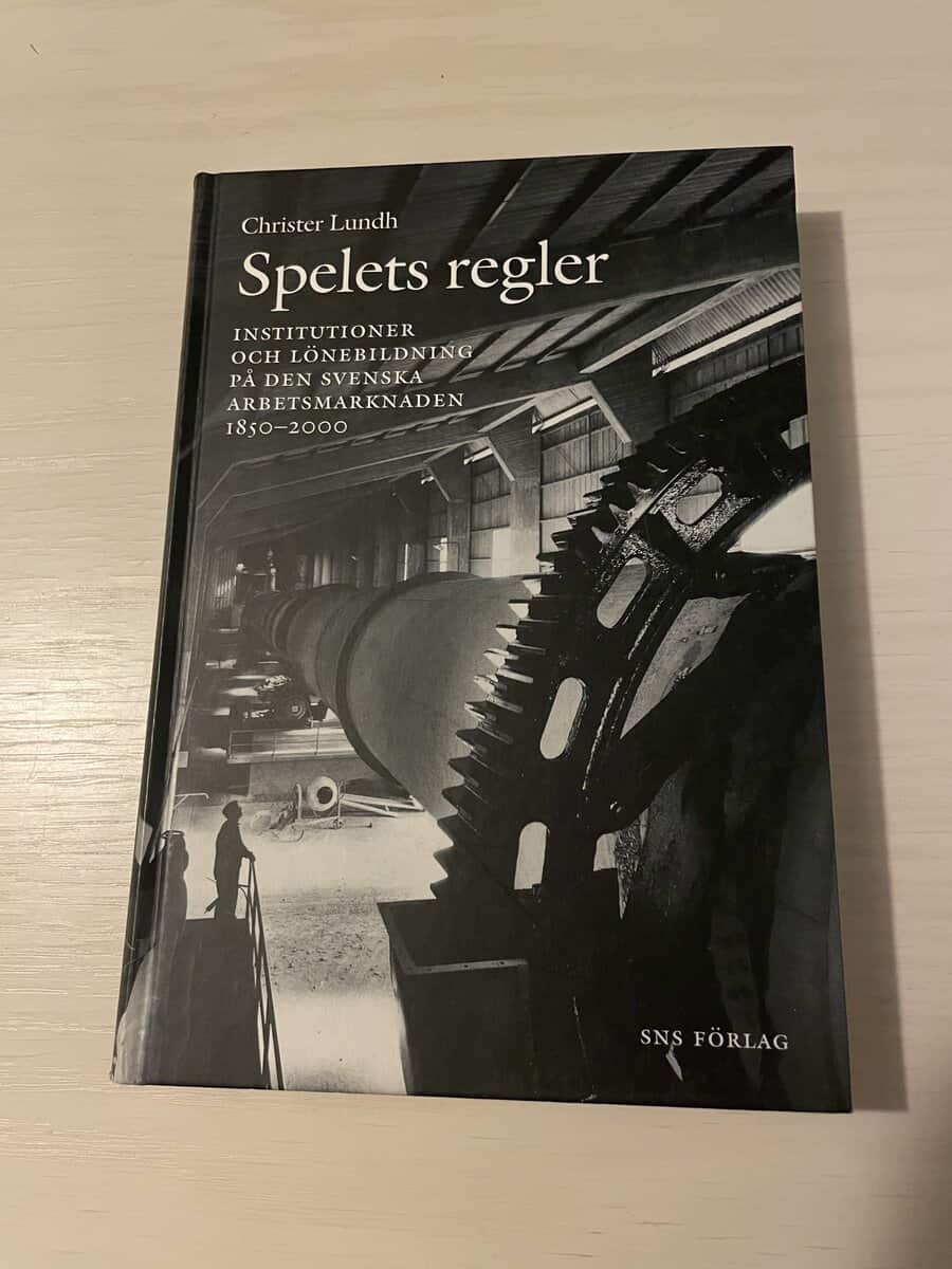 Christer Lundh : Spelets regler institutioner och lönebildning på den svenska arbetsmarknaden 1850-2000
