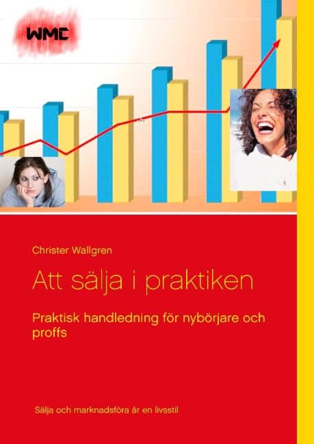 Christer Wallgren : Att sälja i praktiken : praktisk handledning för nybörjare och proffs