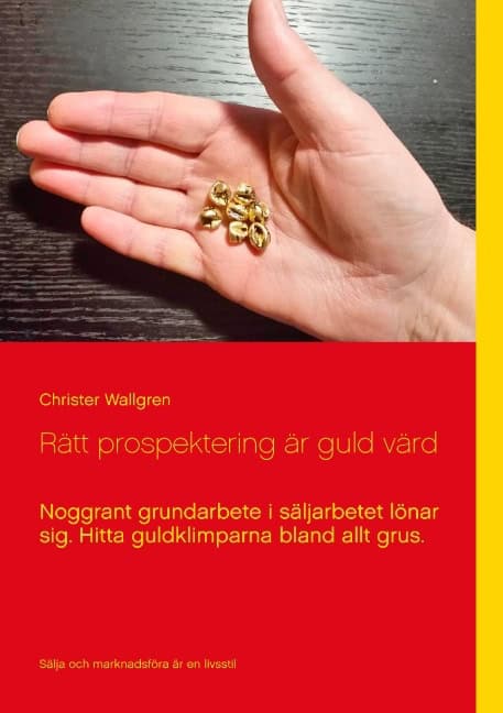 Christer Wallgren : Rätt prospektering är guld värd : noggrant grundarbete i säljarbetet lönar sig