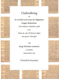 Christfrid Ganander : Undersökning om de så kallade tattare eller Zigeuner, Cingari, Bohemiens, Deras härkomst, lefnadssätt, språk m.m. Samt om, när och hwarest några satt sig ner i Swerige?