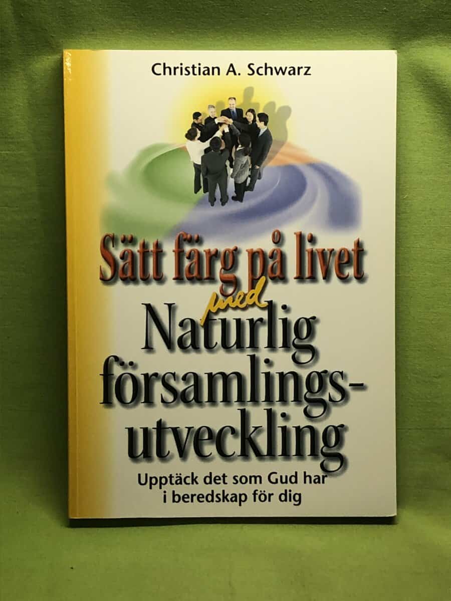 Christian A Schwarz : Sätt färg på livet med Naturlig församlingsutveckling